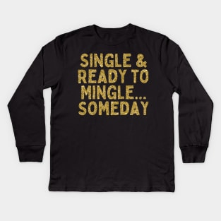 Single & Ready to Mingle... Someday, Singles Awareness Day Kids Long Sleeve T-Shirt